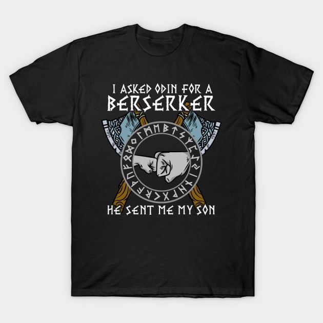 I asked Odin for a Berserker Viking Son T-Shirt T-Shirt by biNutz